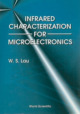 Infrared Characterization for Microelectronics by Lau, Wai Shing