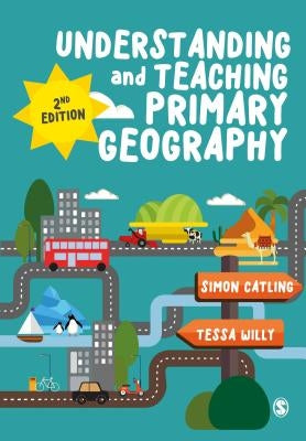 Understanding and Teaching Primary Geography by Catling, Simon J.