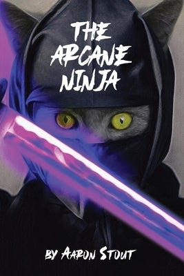 The Arcane Ninja by Stout, Aaron