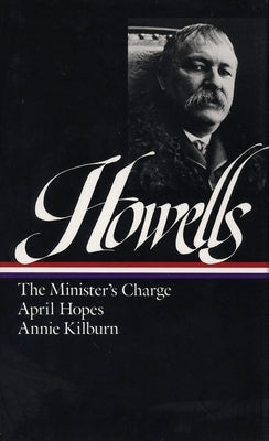 William Dean Howells: Novels 1886-1888 (Loa #44): The Minister's Charge / April Hopes / Annie Kilburn by Howells, William Dean