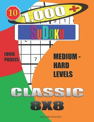 1,000 + Sudoku Classic 8x8: Logic puzzles medium - hard levels by Holmes, Basford