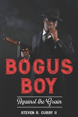 Bogus Boy: Against the Grain by Curry, Steven R., II