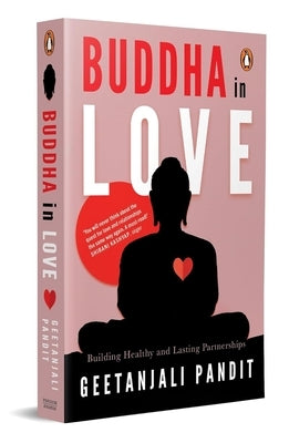 Buddha in Love: Building Health and Lasting Partnerships by Pandit, Geetanjali