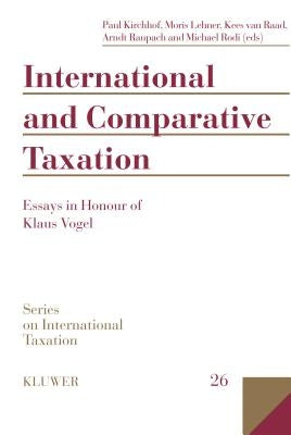 International and Comparative Taxation, Essays in Honour of Klaus Vogel by Kirchhof, Paul