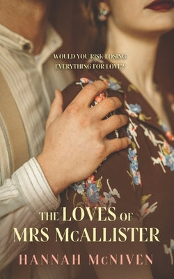 The Loves of Mrs McAllister: A story of illicit romance in rural, post-war Scotland by McNiven, Hannah