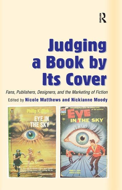 Judging a Book by Its Cover: Fans, Publishers, Designers, and the Marketing of Fiction by Moody, Nickianne