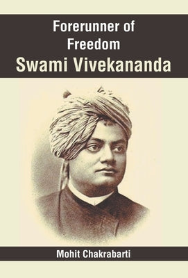 Forerunner of Freedom Swami Vivekananda by Chakrabarti, Mohit