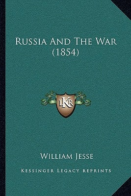 Russia And The War (1854) by Jesse, William