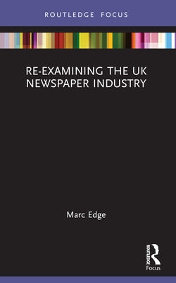 Re-examining the UK Newspaper Industry by Edge, Marc