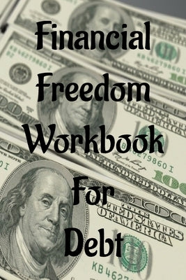 Financial Freedom Workbook for Debt: Finance Organizer with Expense, Tracker Notebook to Manage Money by Oliver, Shawn