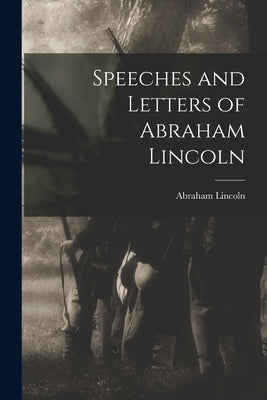Speeches and Letters of Abraham Lincoln by Lincoln, Abraham