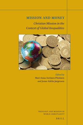 Mission and Money: Christian Mission in the Context of Global Inequalities by Auvinen-Ptinen, Mari-Anna