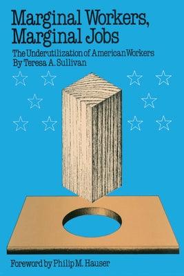 Marginal Workers, Marginal Jobs: The Underutilization of American Workers by Sullivan, Teresa a.