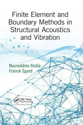 Finite Element and Boundary Methods in Structural Acoustics and Vibration by Atalla, Noureddine