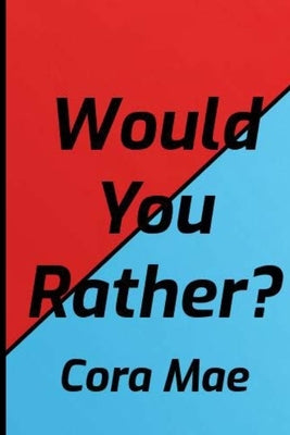 Would You Rather? by Mae, Cora