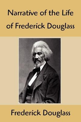 Narrative of the Life of Frederick Douglass: An American Slave, Written by Himself by Douglass, Frederick