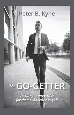 The Go-Getter: A Story That Tells You How to be One by Kyne, Peter B.