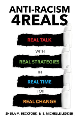 Anti-Racism 4reals: Real Talk with Real Strategies in Real Time for Real Change by Beckford, Sheila M.