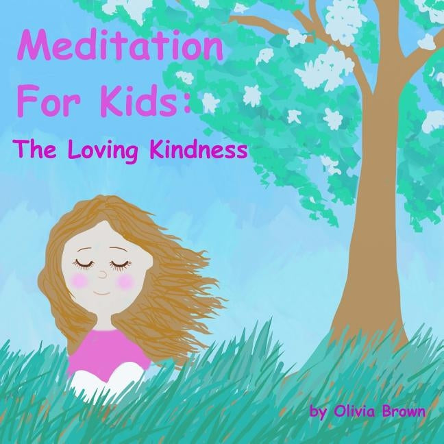Meditation for Kids: The Loving Kindness by Brown, Olivia