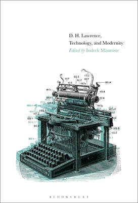 D. H. Lawrence, Technology, and Modernity by Männiste, Indrek