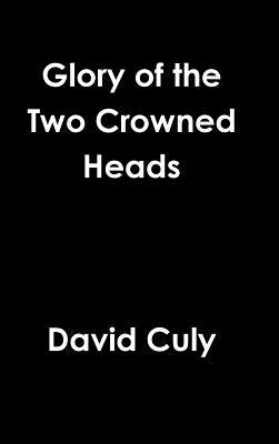 Glory of the Two Crowned Heads by Culy, David