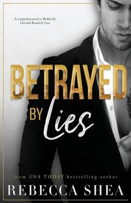 Betrayed by Lies by Shea, Rebecca