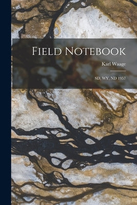 Field Notebook: Sd, Wy, ND 1957 by Waage, Karl