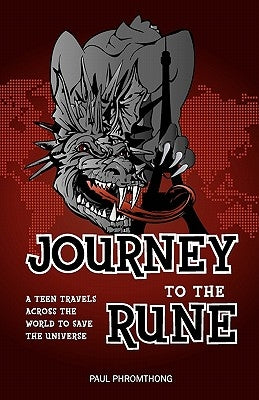 Journey to the Rune, A Teen Travels Across the World to Save the Universe by Phromthong, Paul