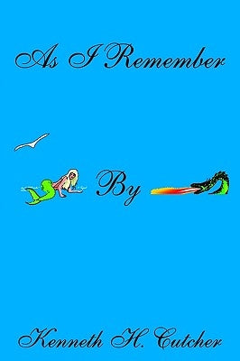 As I Remember: Commercial Fishing Bootlegging by Cutcher, Kenneth H.