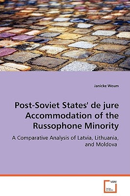 Post-Soviet States' de jure Accommodation of the Russophone Minority by Weum, Janicke
