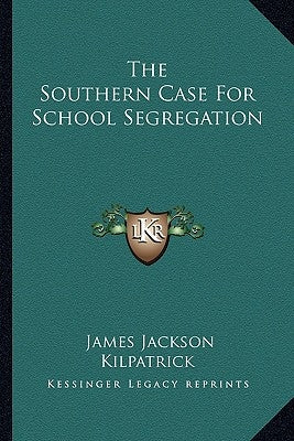 The Southern Case for School Segregation by Kilpatrick, James Jackson