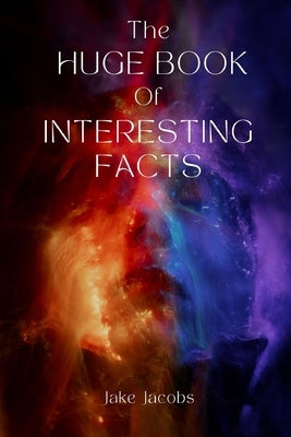 The Huge Book of Interesting Facts by Jacobs, Jake