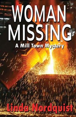 Woman Missing: A Mill Town Mystery by Nordquist, Linda