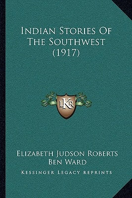 Indian Stories Of The Southwest (1917) by Roberts, Elizabeth Judson
