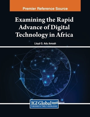 Examining the Rapid Advance of Digital Technology in Africa by Amoah, Lloyd G. Adu
