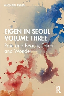 Eigen in Seoul Volume Three: Pain and Beauty, Terror and Wonder by Eigen, Michael