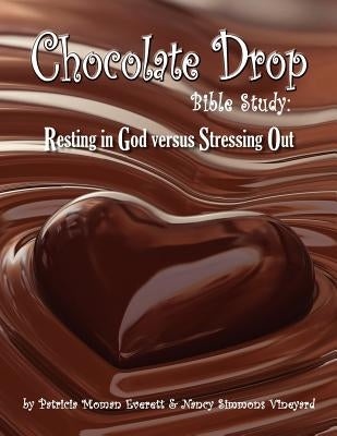 Chocolate Drop Bible Study: Resting in God versus Stressing Out by Vineyard, Nancy Simmons