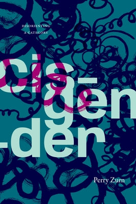 Cisgender: Disorienting a Category by Zurn, Perry
