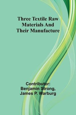 Three textile raw materials and their manufacture by Strong, Benjamin