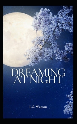 Dreaming At Night by Watson, L. S.
