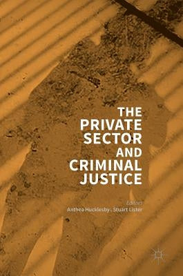 The Private Sector and Criminal Justice by Hucklesby, Anthea