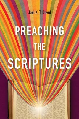 Preaching the Scriptures by Biwul, Joel K. T.