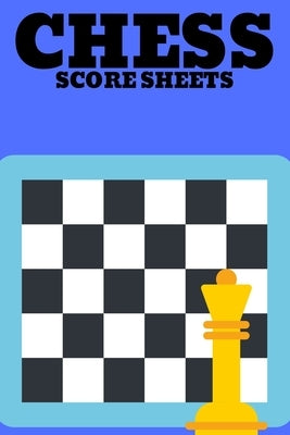 Chess Score Sheets: Score book Sheets Pad for Recording Your Moves During a Chess Games. Perfect Book by Press House, Sadik