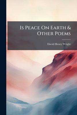 Is Peace On Earth & Other Poems by Wright, David Henry