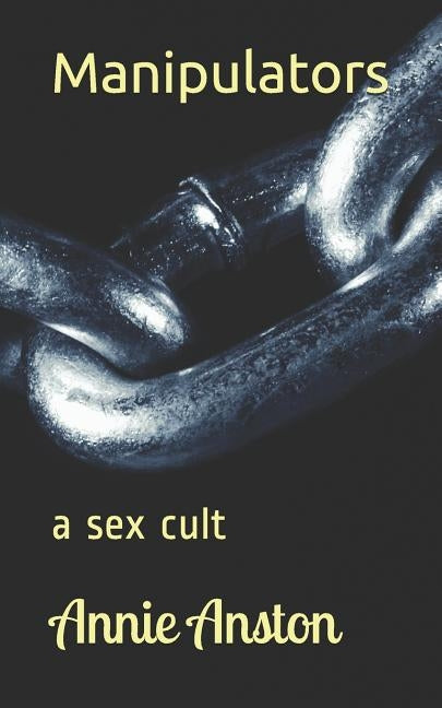 Manipulators: A Sex Cult by Anston, Annie