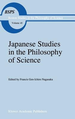 Japanese Studies in the Philosophy of Science by Nagasaka, F. G.