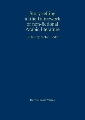 Story-Telling in the Framework of Non-Fictional Arabic Literature by Leder, Stefan