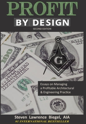 Profit By Design: Essays on Managing a Profitable Architectural & Engineering Practice by Biegel, Steven Lawrence