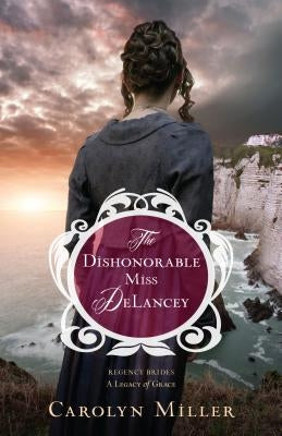 The Dishonorable Miss Delancey by Miller, Carolyn