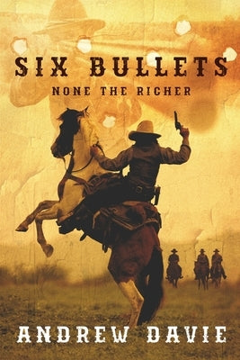 Six Bullets: None The Richer by Davie, Andrew